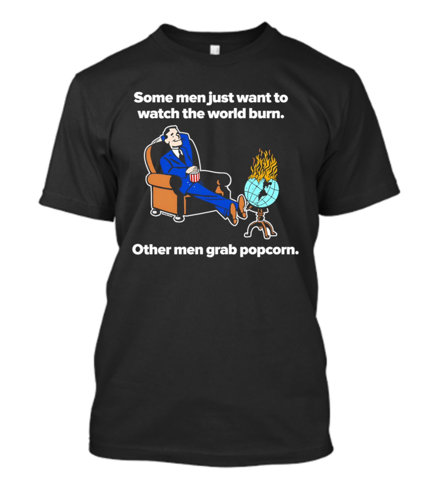 Some Men Just Want To The World Burn Other Men Grab Popcorn T-Shirt