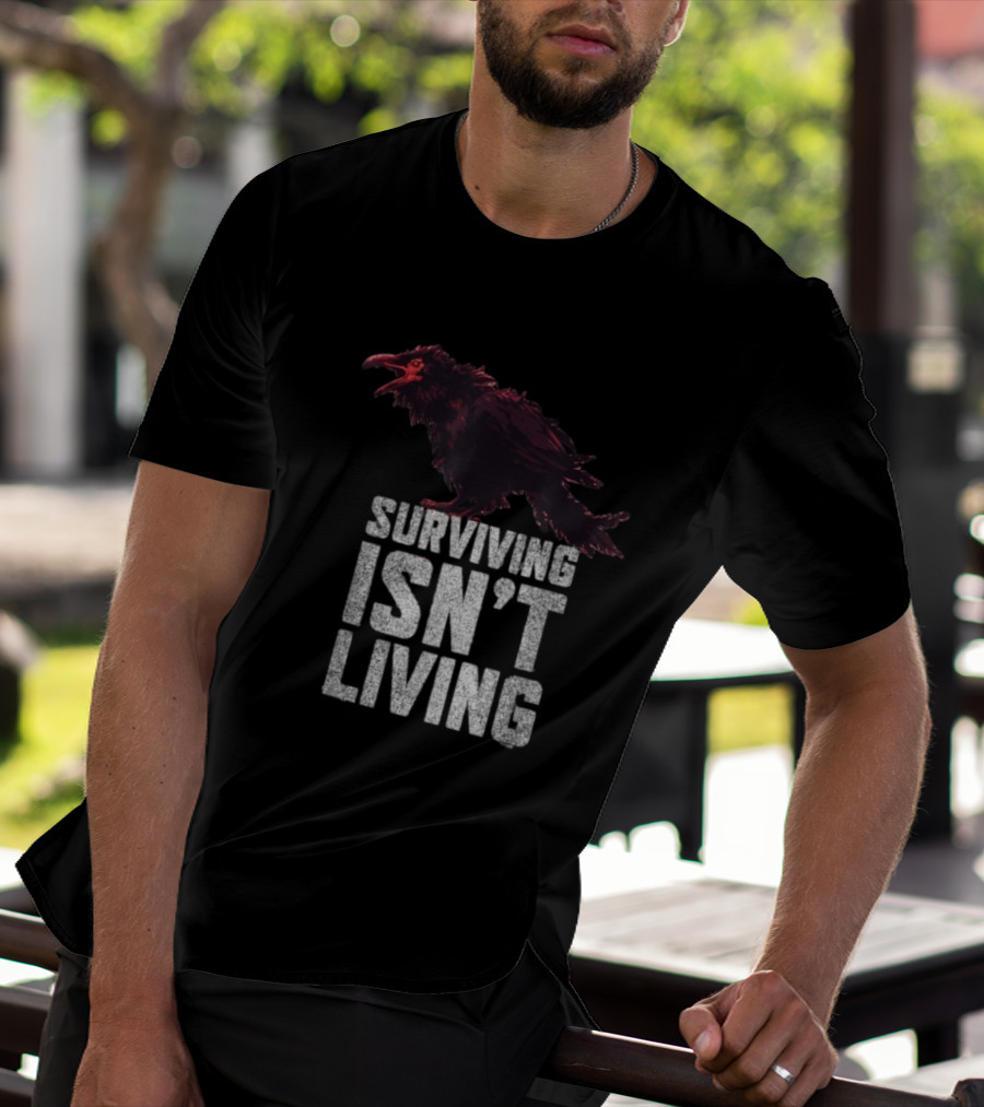 Surviving Isn’t Living Crow Phrase With Dark Bird Illustration T-Shirt
