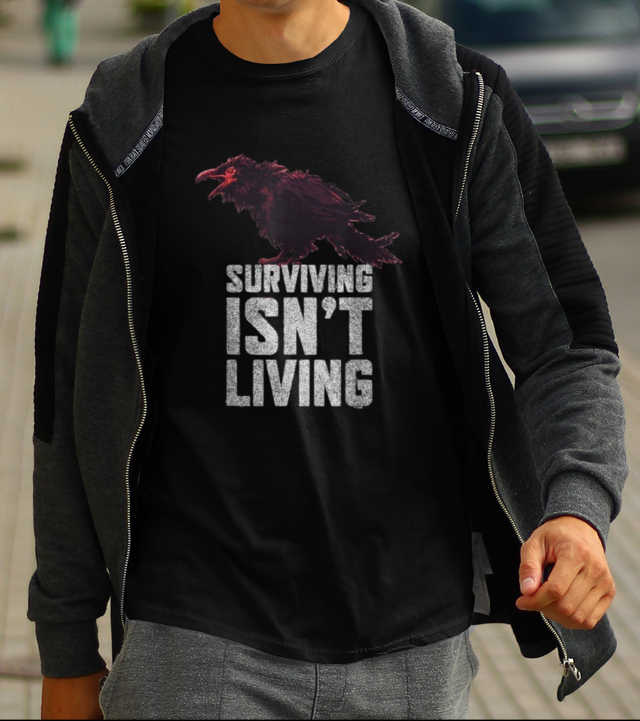 Surviving Isn’t Living Crow Phrase With Dark Bird Illustration T-Shirt