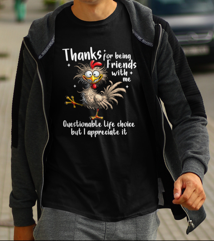 Thanks For Being Friends With Me Questionable Life Choice But I Appreciate It Rooster Cock T-Shirt