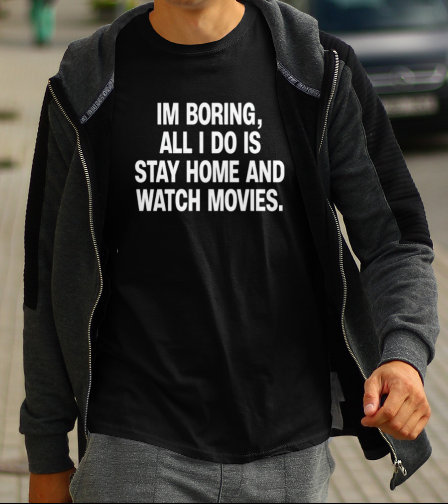 The Cinegogue Im Boring All I Do Is Stay Home And Movies T-Shirt