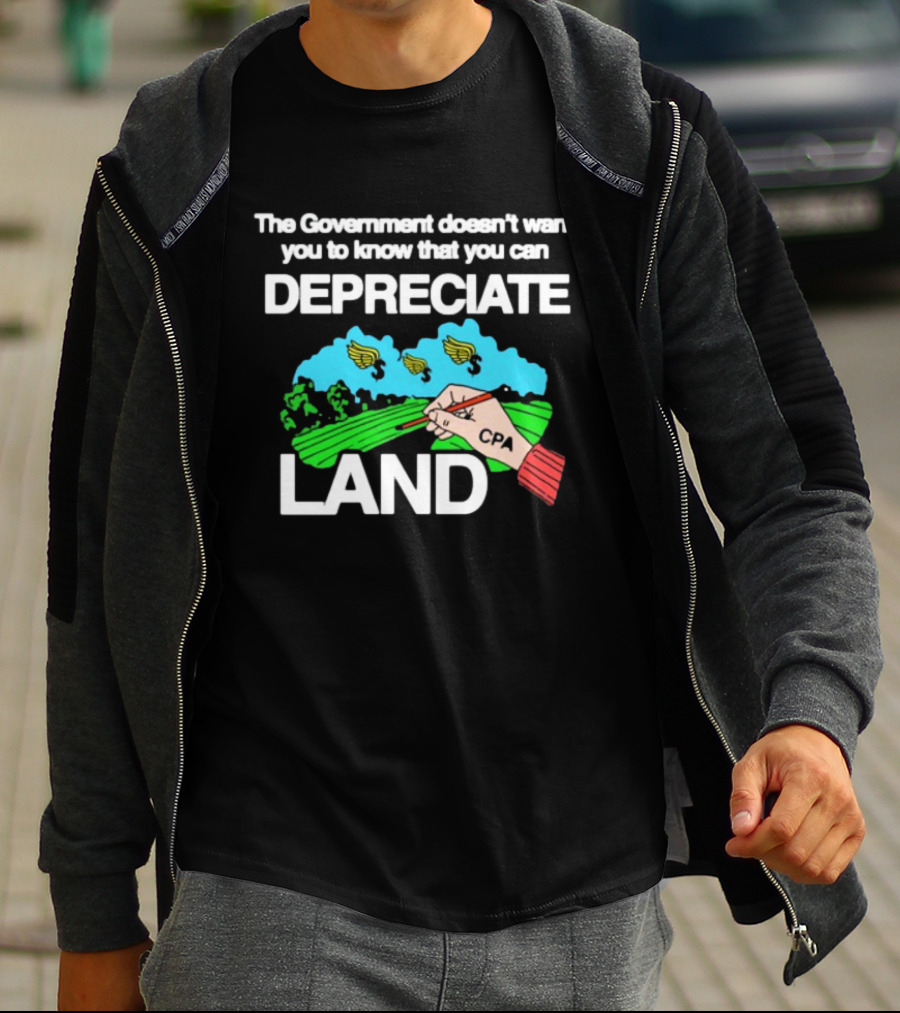 The Government Doesn't Want You To Know You Can Depreciate Land Green Farm Fields Drawing T-Shirt