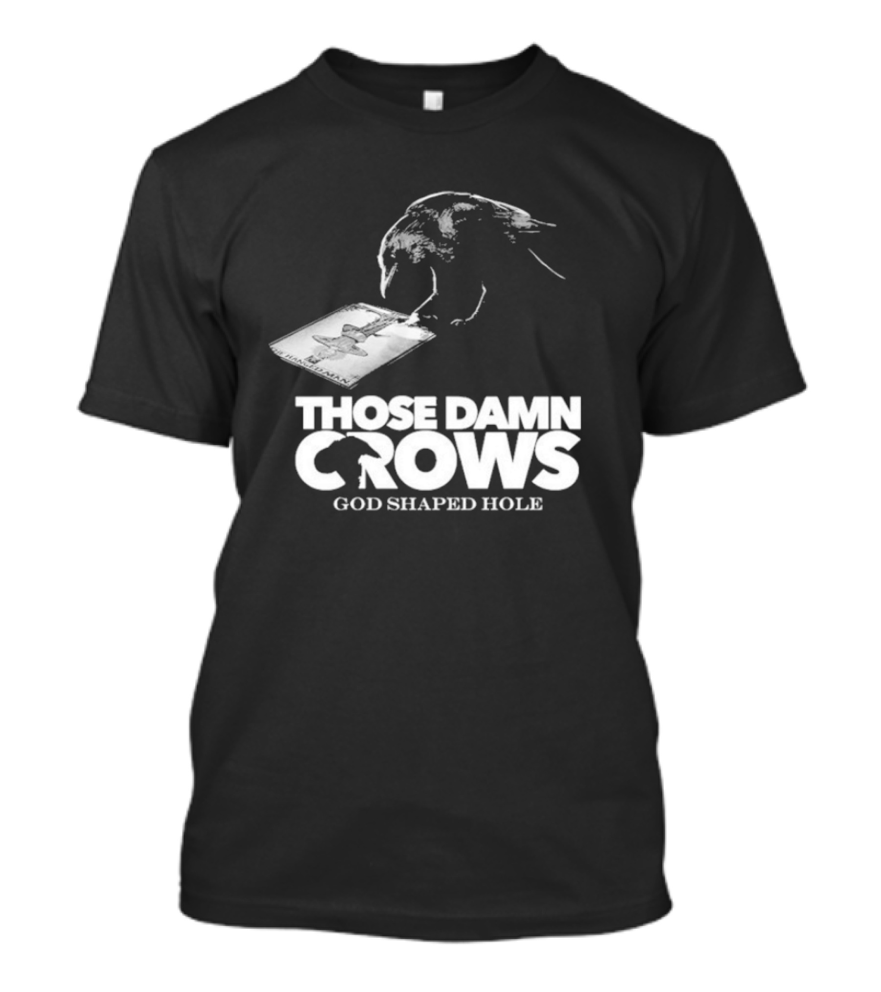 Those Damn Crows God Shaped Hole Bird Image T-Shirt