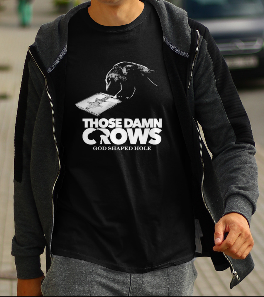 Those Damn Crows God Shaped Hole Bird Image T-Shirt