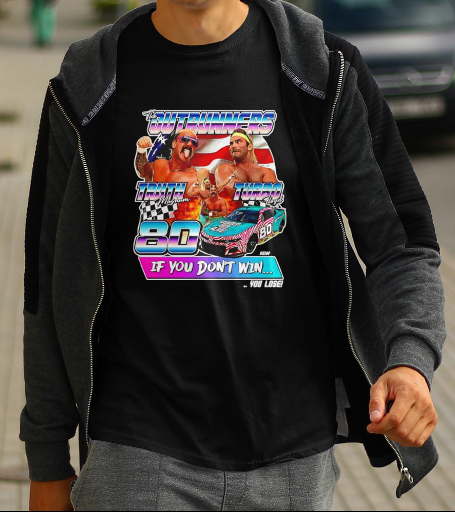 The Outrunners Truth Magnum Turbo Floyd Racing 80 If You Don’t Win You Lose T-Shirt