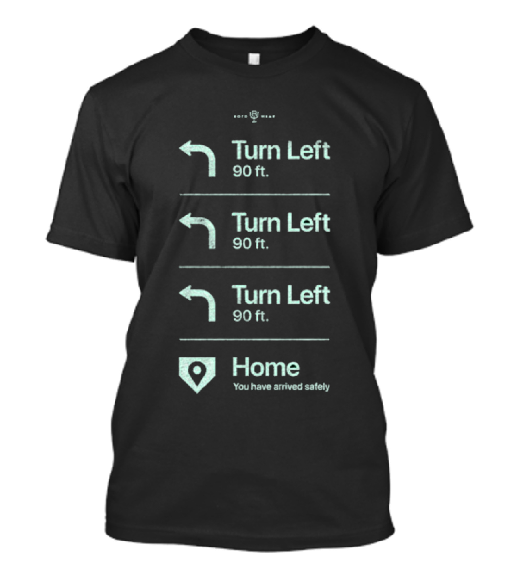 Turn Left 90 Ft You Have Arrived Safely Home T-Shirt