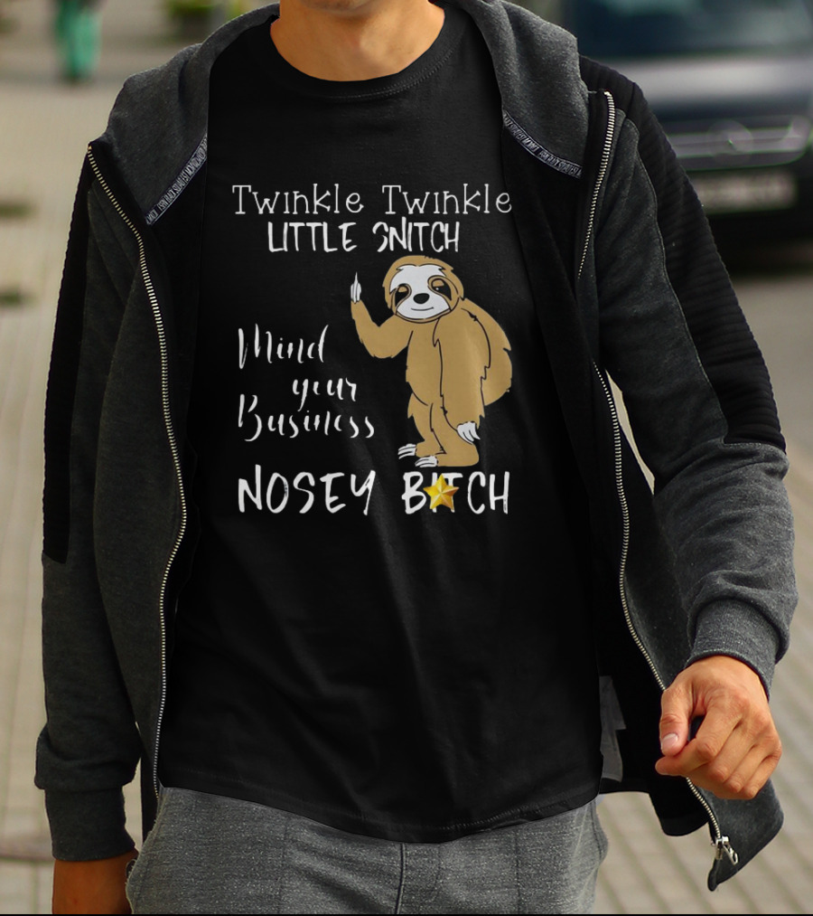 Twinkle Twinkle Little Snitch Mind Your Business Nosey Bitch Sloth T-Shirt