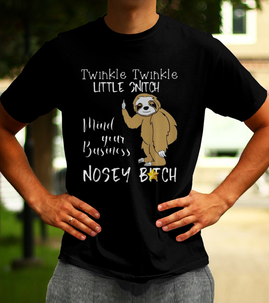 Twinkle Twinkle Little Snitch Mind Your Business Nosey Bitch Sloth T-Shirt