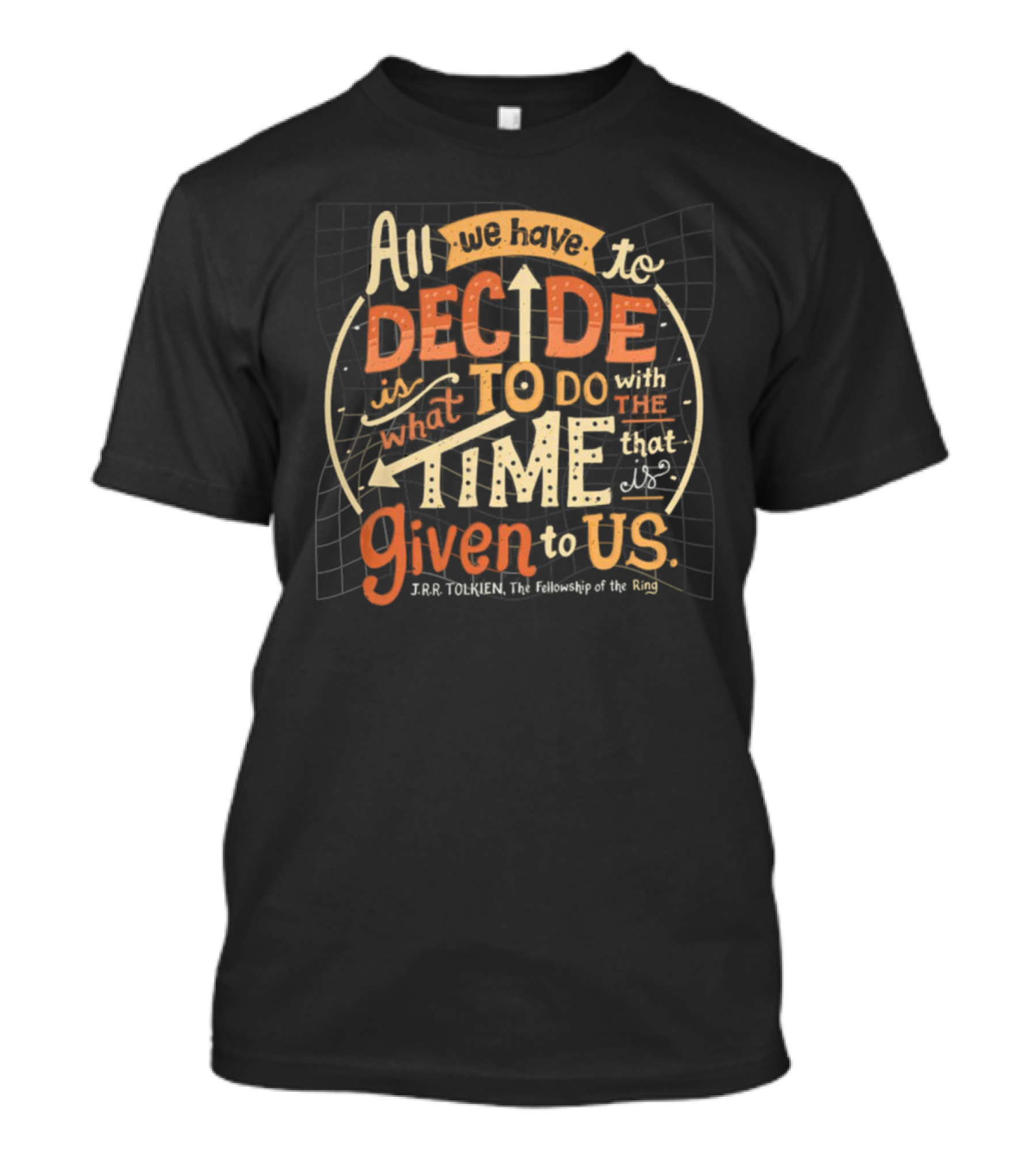 All We Have To Decide Is What To Do With The Time Given To Us J.R.R. Tolkien The Fellowship Of The Ring T-Shirt