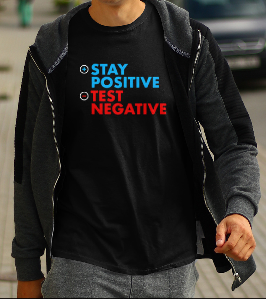 Stay Positive Test Negative Bold Motivational Message T-Shirt
