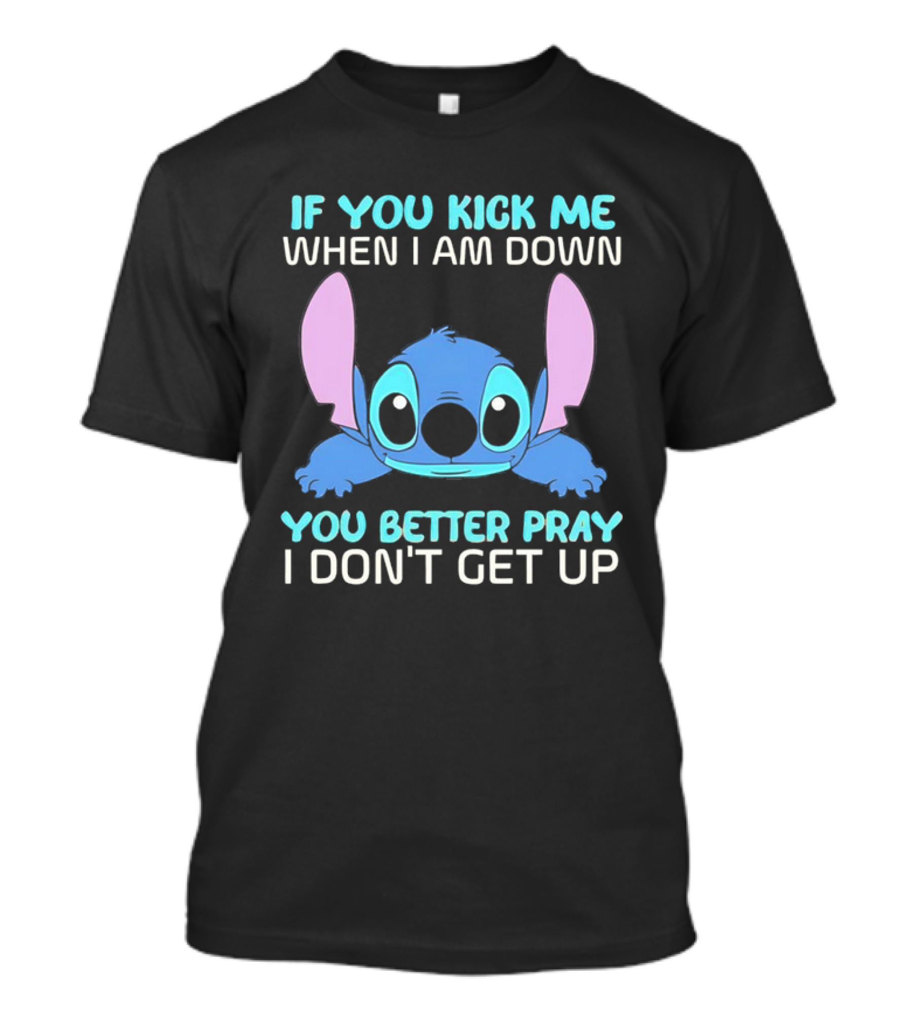 Stitch If You Kick Me When I Am Down You Better Pray I Don’t Get Up T-Shirt