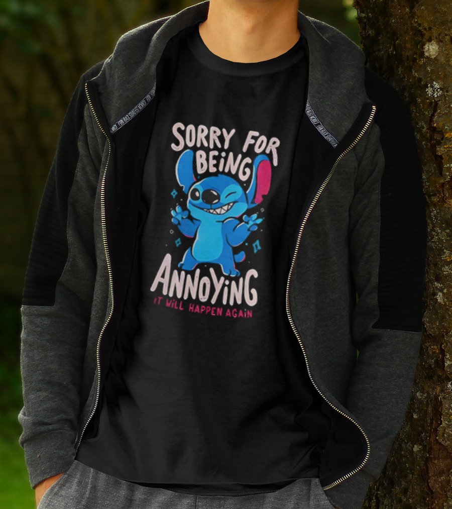 Stitch Sorry For Being Annoying It Will Happen Again T-Shirt