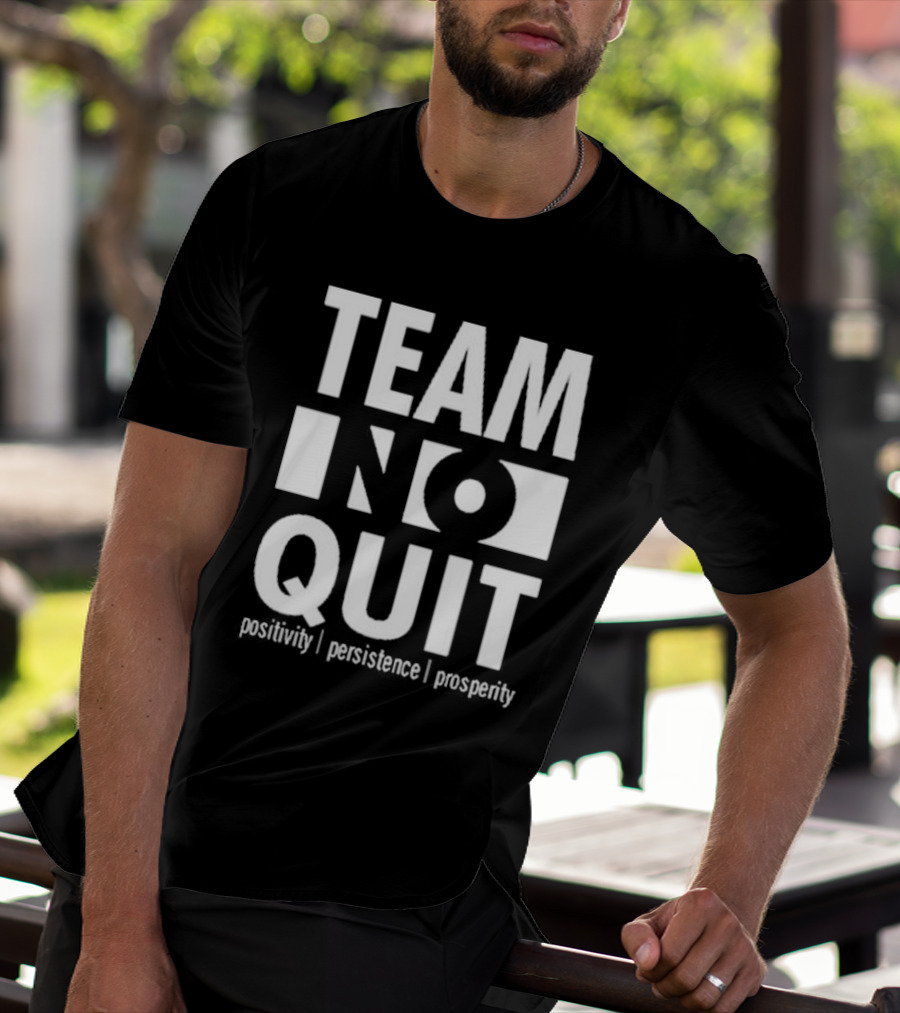 "Team No Quit Positivity Persistence Prosperity Motivational Phrase" T-Shirt