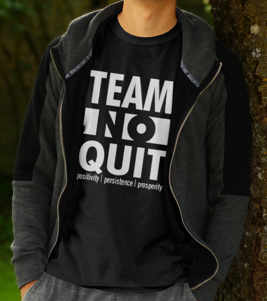 "Team No Quit Positivity Persistence Prosperity Motivational Phrase" T-Shirt