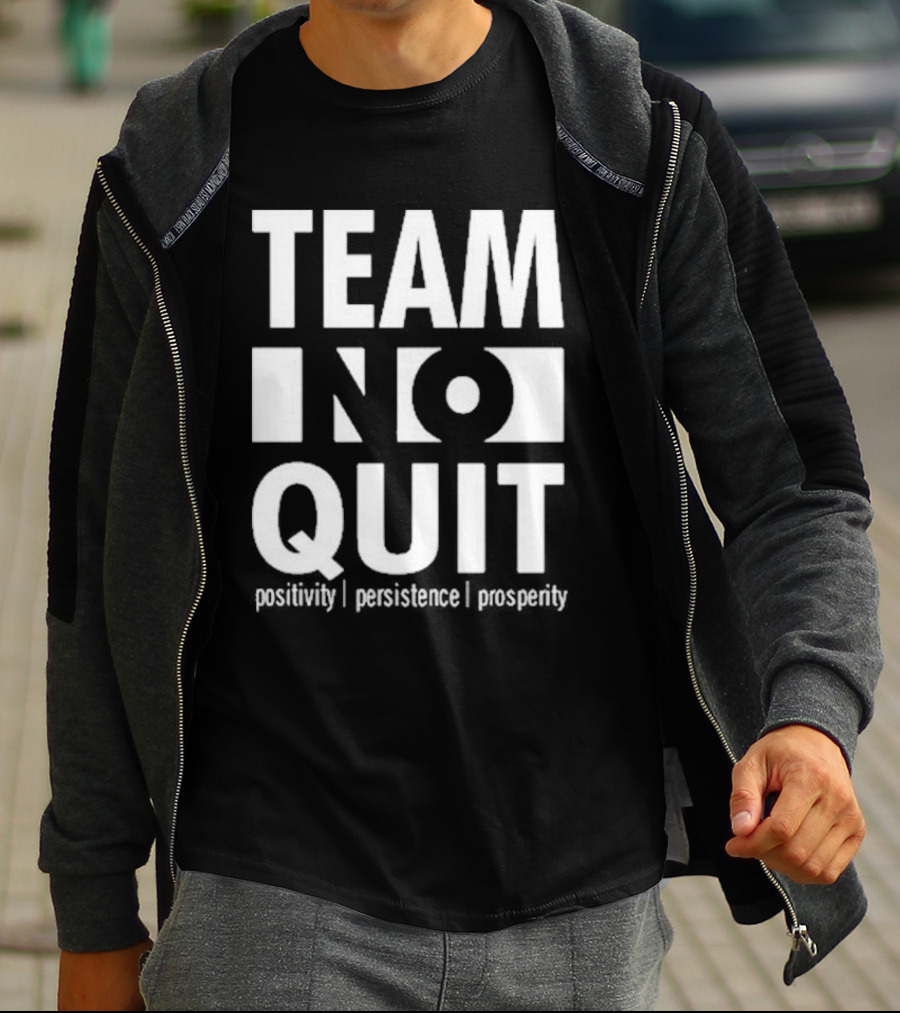 "Team No Quit Positivity Persistence Prosperity Motivational Phrase" T-Shirt