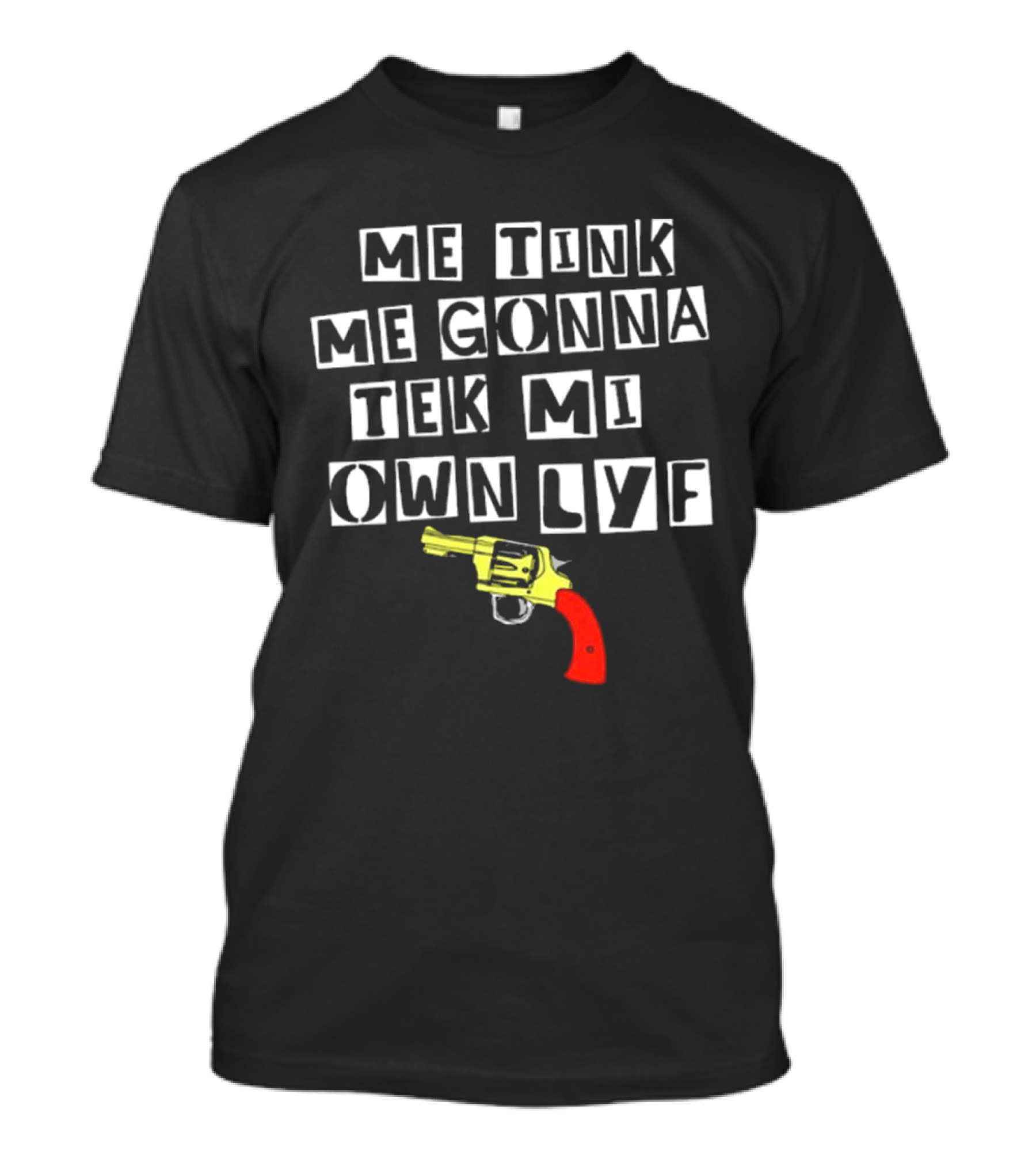 Teen Hearts Me Tink Me Gonna Tek Mi Own Lyf Gun T-Shirt