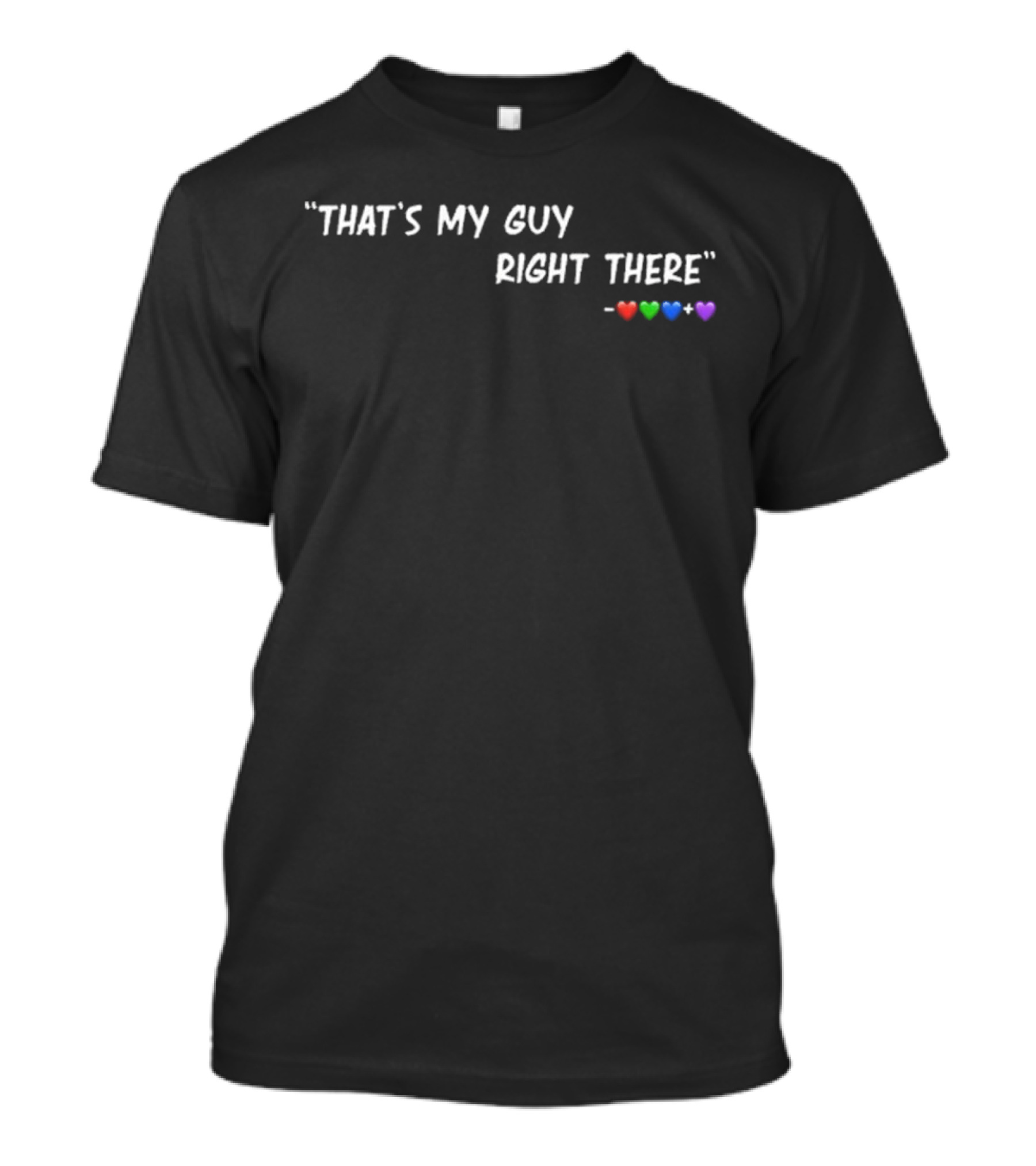 "That's My Guy Right There Red Green Blue Purple Hearts" T-Shirt