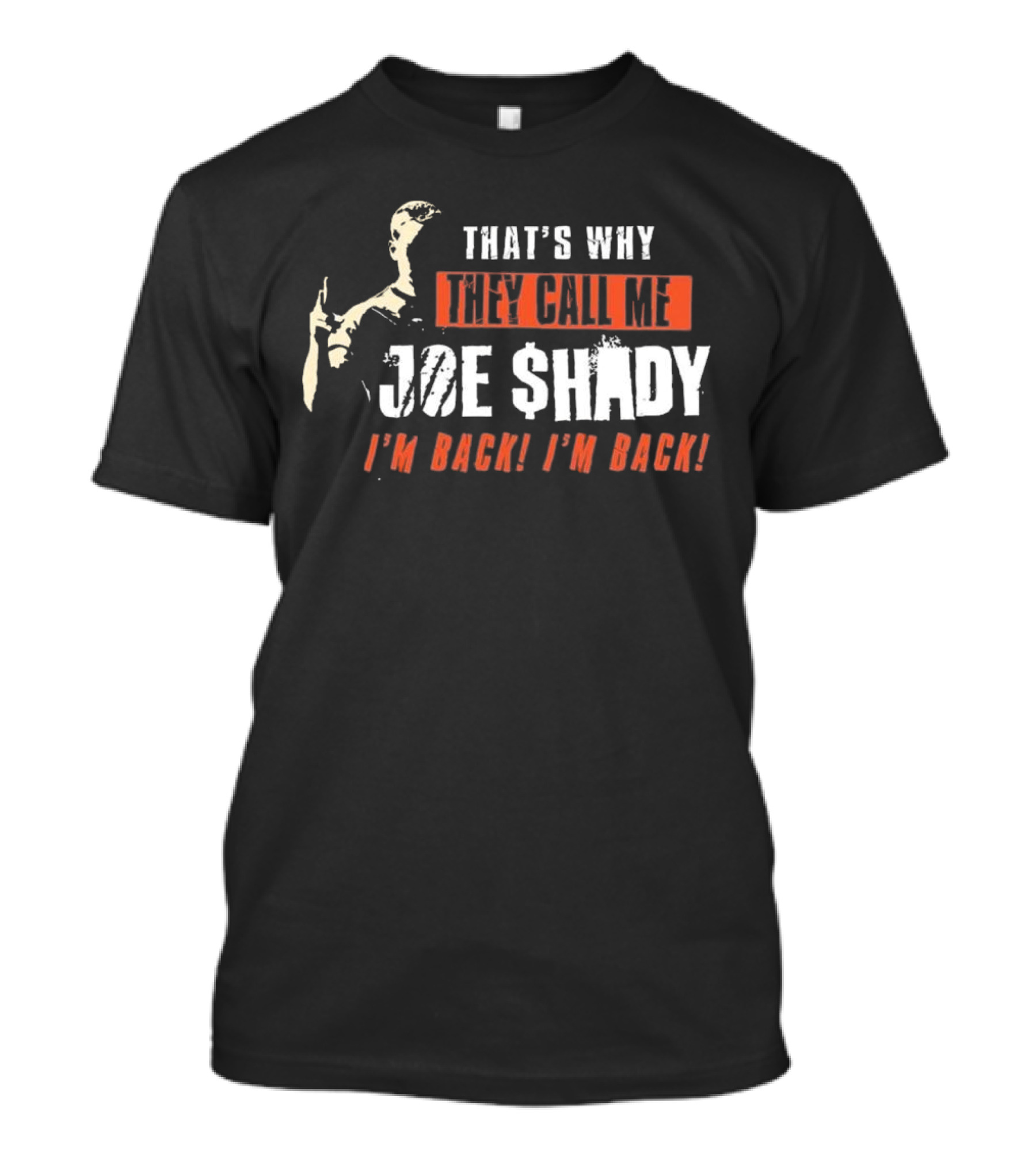 THAT'S WHY THEY CALL ME JOE SHADY I'M BACK I'M BACK T-Shirt