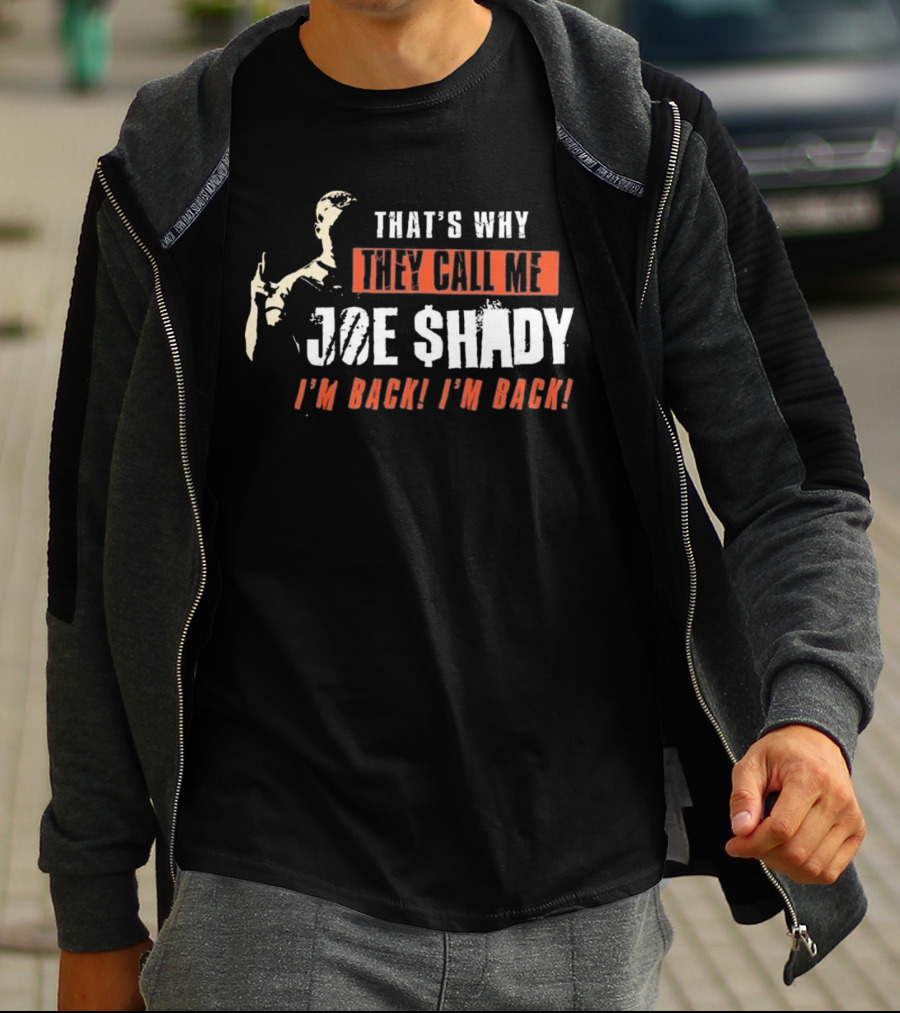 THAT'S WHY THEY CALL ME JOE SHADY I'M BACK I'M BACK T-Shirt