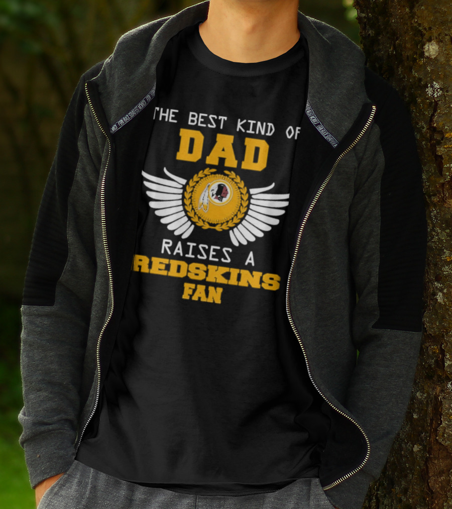 The Best Kind Of Dad Raises A Redskins Fan Father's Day T-Shirt