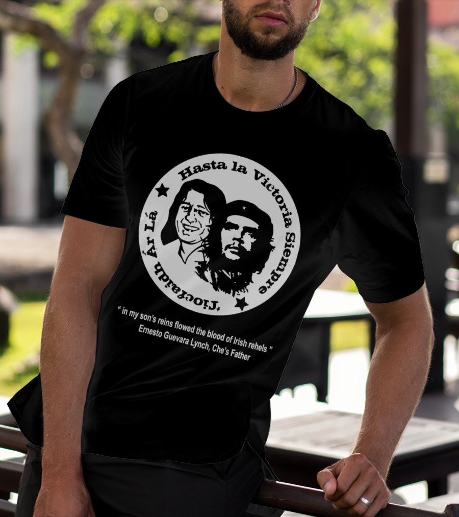 The Mary Wallopers Glastonbury Bobby Che Hasta La Victoria Siempre Tiocfaidh Ar La T-Shirt