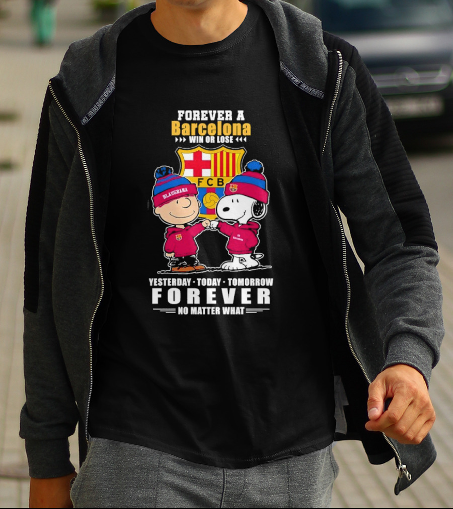 FOREVER A BARCELONA WIN OR LOSE YESTERDAY TODAY TOMORROW FOREVER NO MATTER WHAT T-Shirt