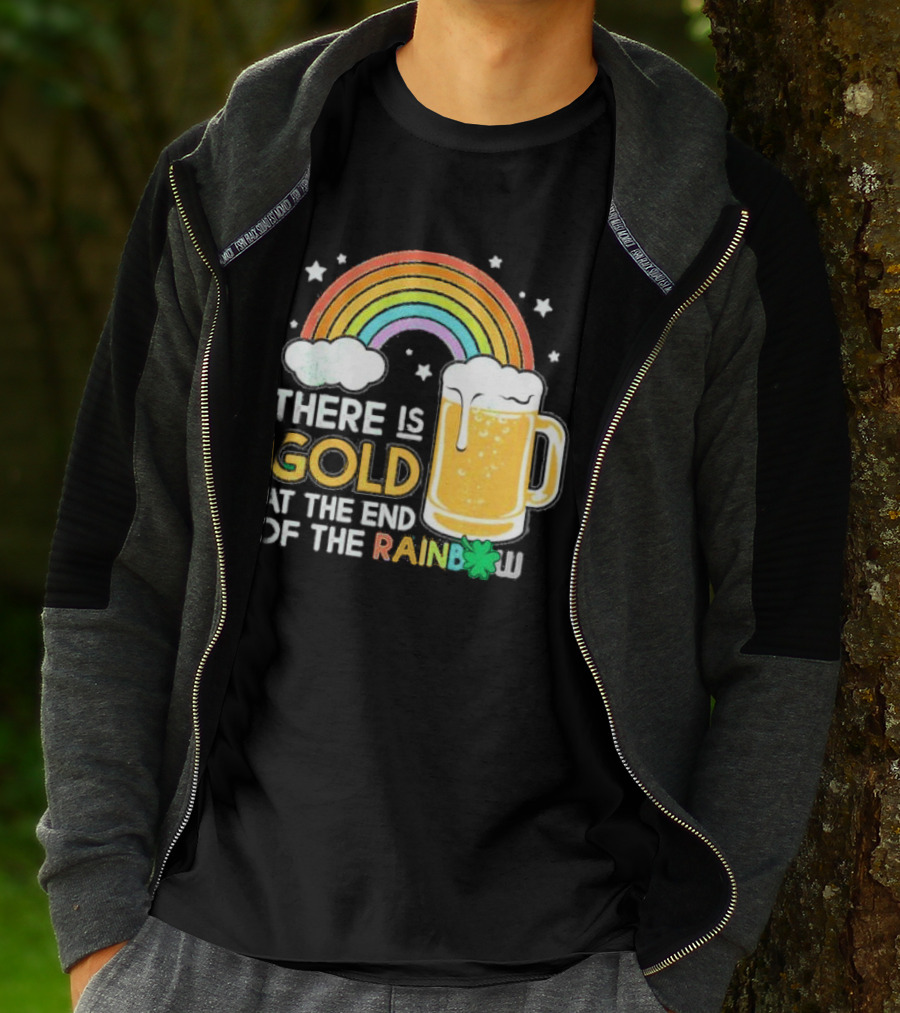 There Is Gold At The End Of The Rainbow Beer St Patrick's Day T-Shirt