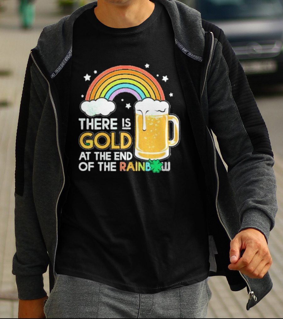 There Is Gold At The End Of The Rainbow Beer St Patrick's Day T-Shirt
