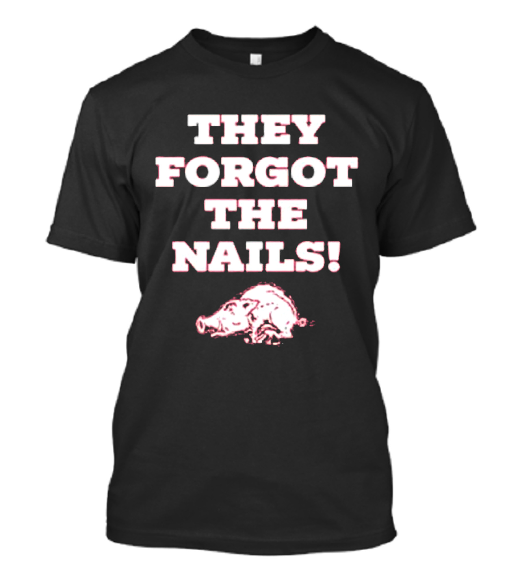 They Forgot The Nails Arkansas Razorbacks Pig T-Shirt
