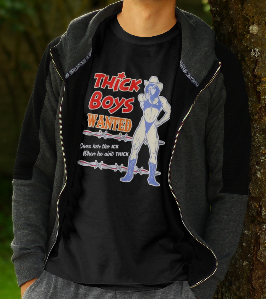 Thick Boys Wanted Cowboy Style Gives Her The Ick When He Ain't Thick T-Shirt