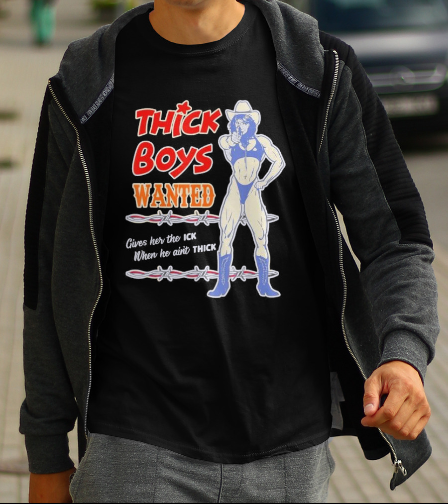Thick Boys Wanted Cowboy Style Gives Her The Ick When He Ain't Thick T-Shirt
