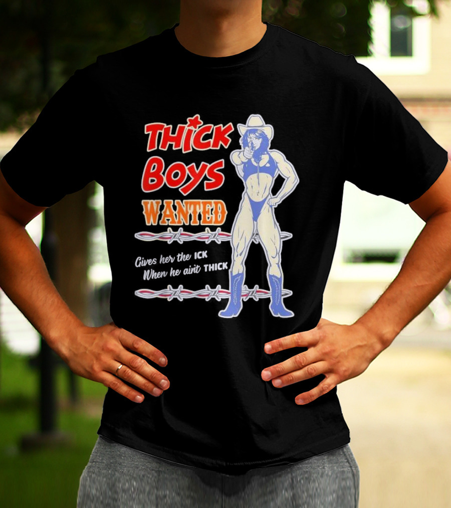 Thick Boys Wanted Cowboy Style Gives Her The Ick When He Ain't Thick T-Shirt