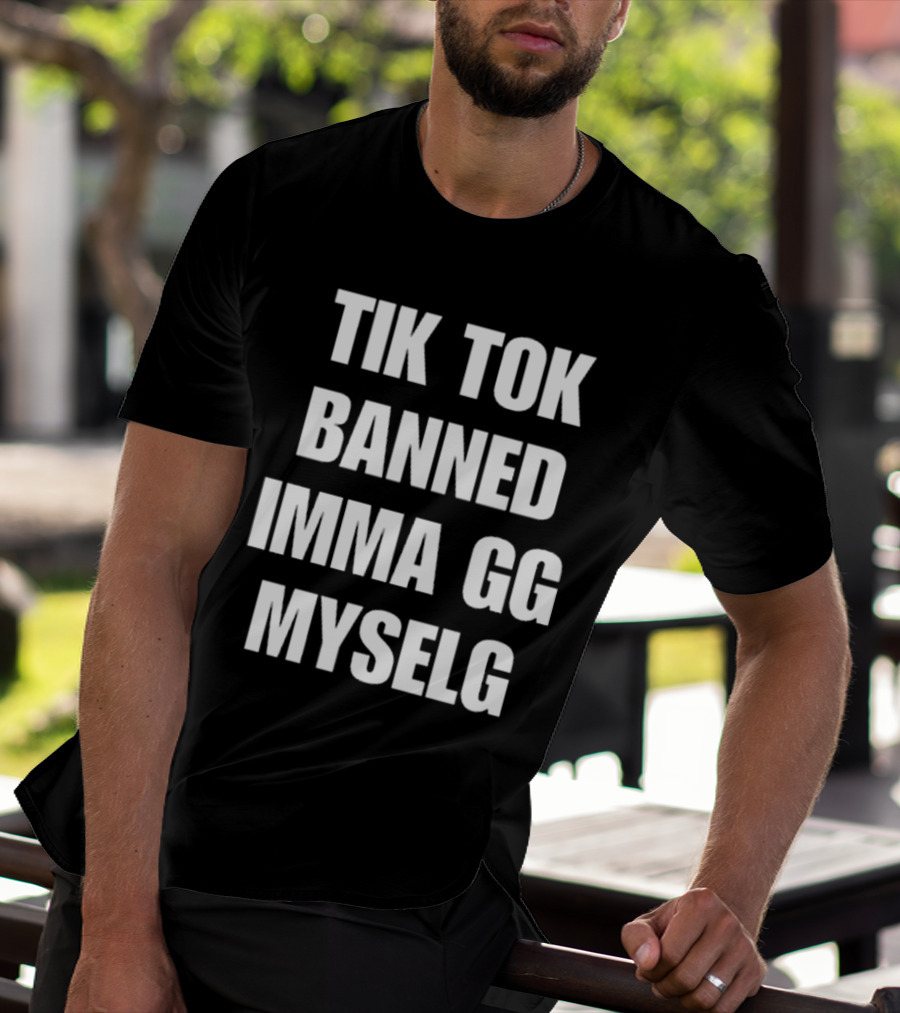 TikTok Banned Imma GG Myselg T-Shirt