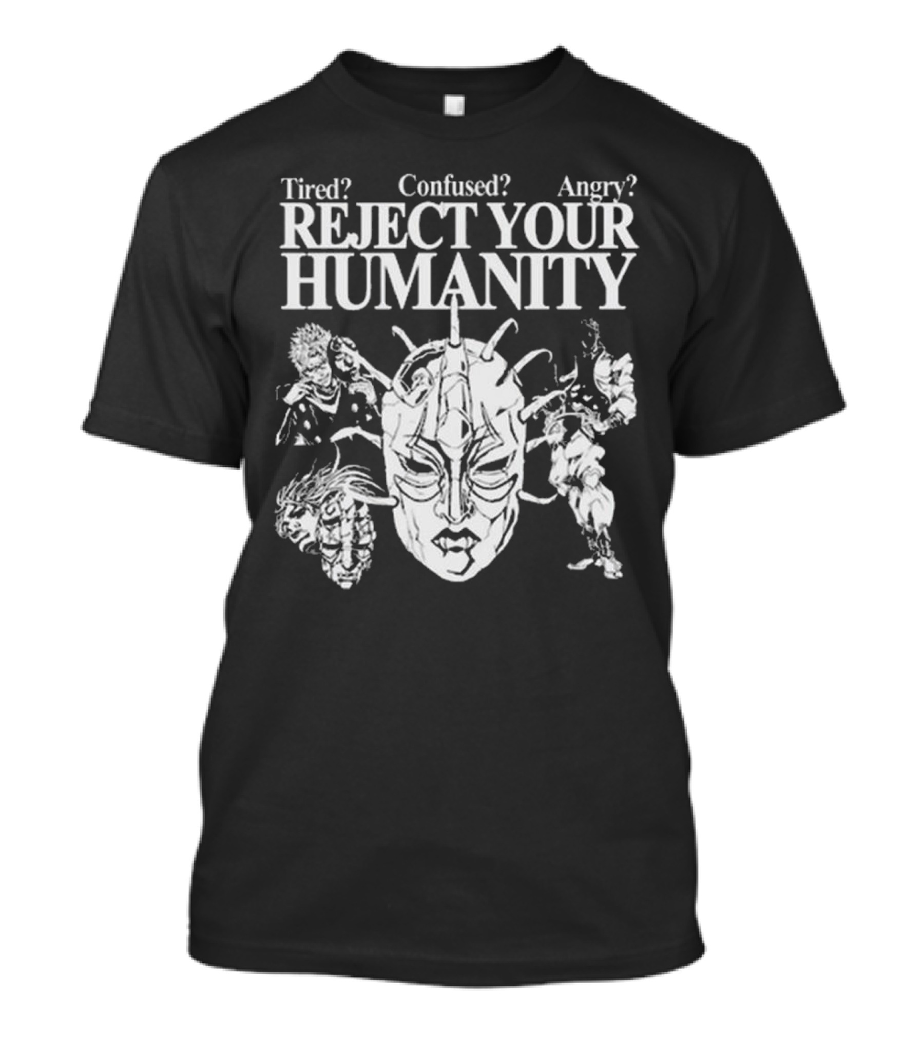 Tired Confused Angry Reject Your Humanity Masked Figures T-Shirt