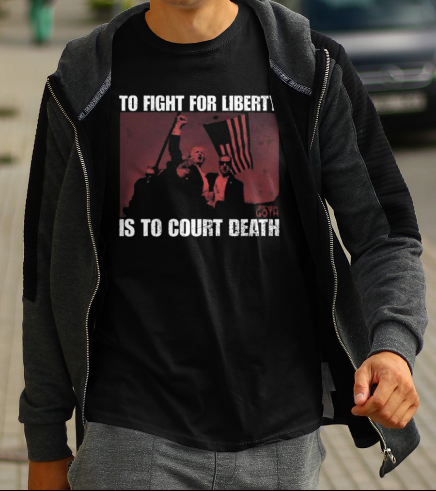 To Fight For Liberty Is To Court Death Revolutionary Imagery T-Shirt