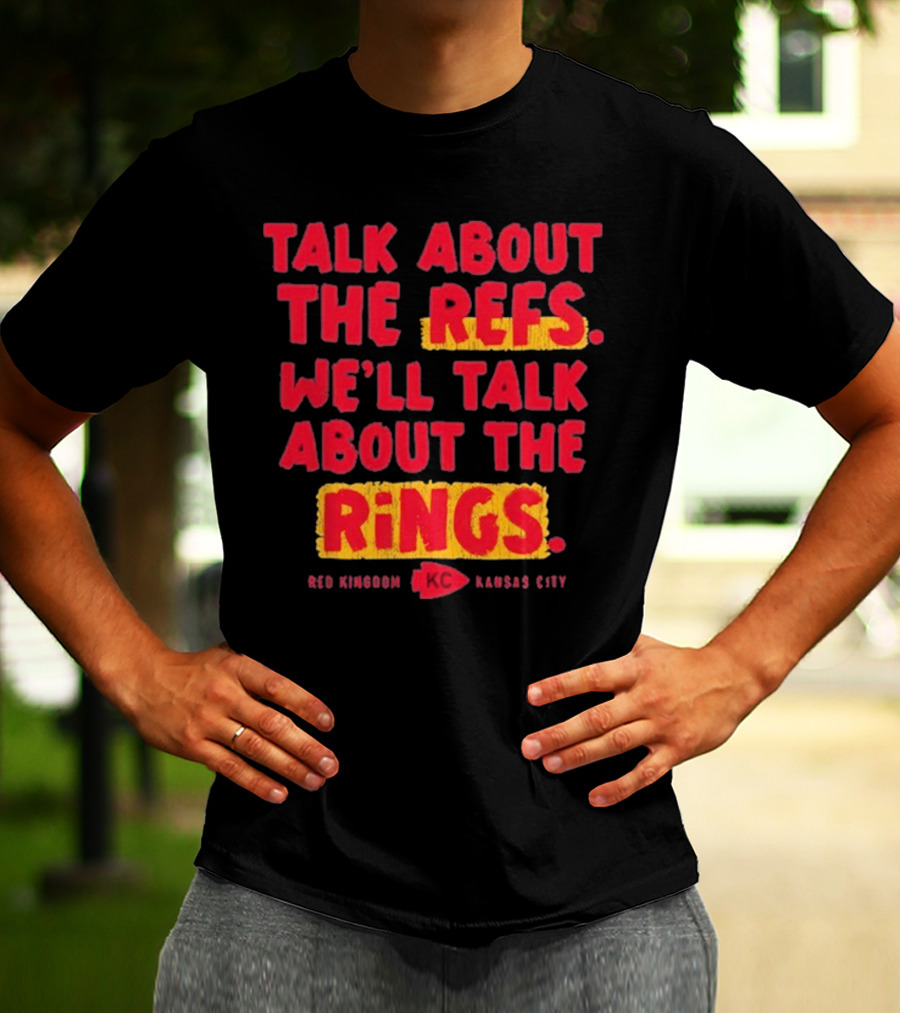 Talk About The Refs We'll Talk About The Rings Red Kingdom Kansas City T-Shirt
