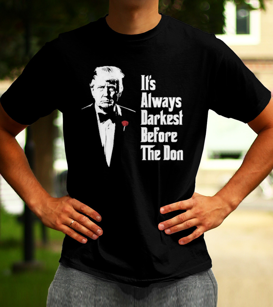 It’s Always Darkest Before The Don Tuxedo Rose T-Shirt