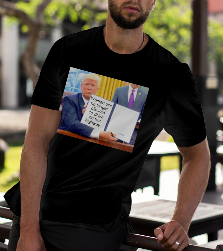 Women Are No Longer Allowed To Drive On The Highway T-Shirt