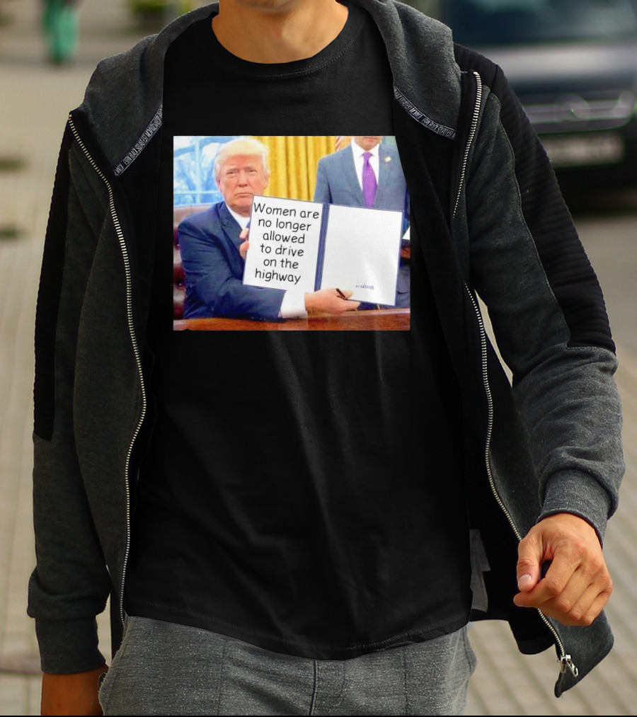 Women Are No Longer Allowed To Drive On The Highway T-Shirt