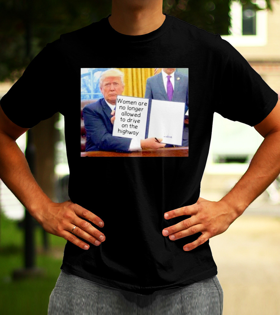 Women Are No Longer Allowed To Drive On The Highway T-Shirt