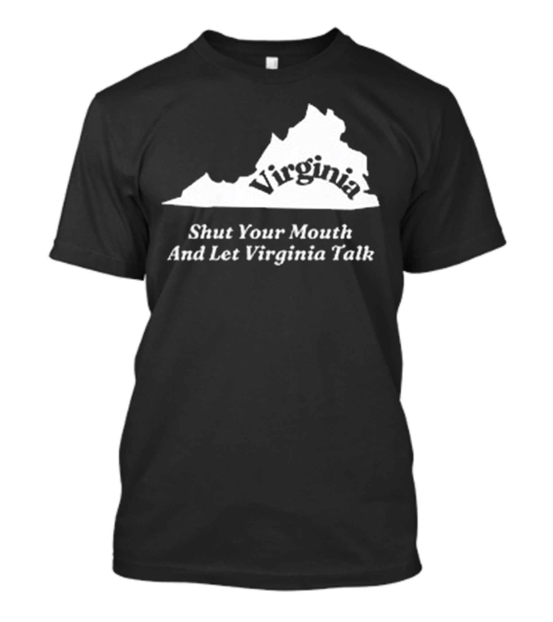 Virginia Map Silhouette Shut Your Mouth And Let Virginia Talk T-Shirt