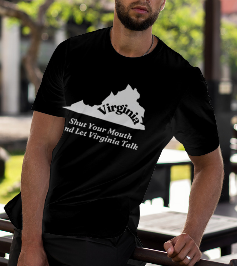 Virginia Map Silhouette Shut Your Mouth And Let Virginia Talk T-Shirt