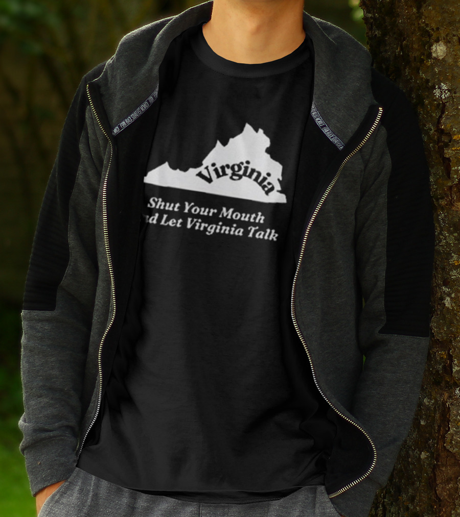 Virginia Map Silhouette Shut Your Mouth And Let Virginia Talk T-Shirt