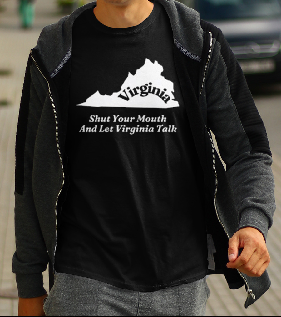 Virginia Map Silhouette Shut Your Mouth And Let Virginia Talk T-Shirt
