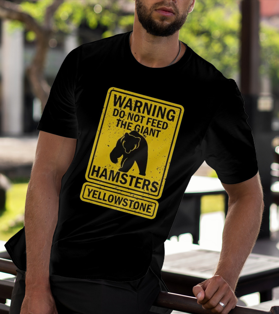 Yellowstone Warning Do Not Feed The Giant Hamsters Bear Sign T-Shirt