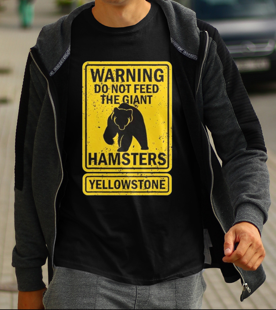 Yellowstone Warning Do Not Feed The Giant Hamsters Bear Sign T-Shirt