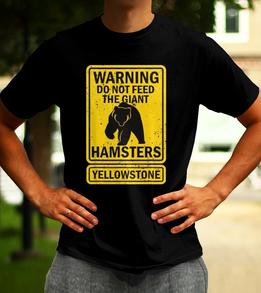 Yellowstone Warning Do Not Feed The Giant Hamsters Bear Sign T-Shirt