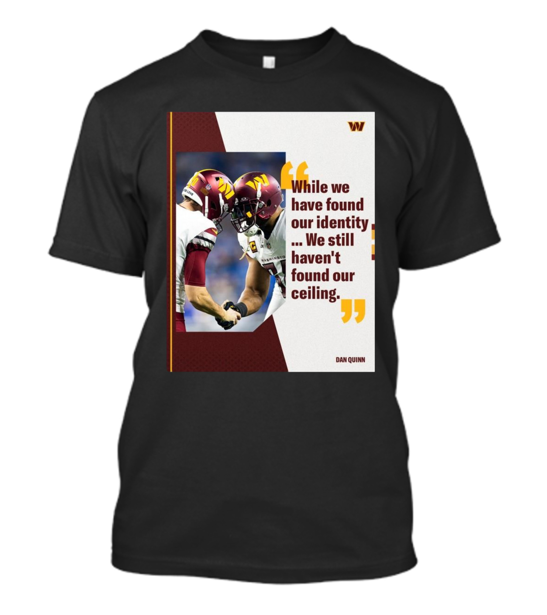 Washington Commanders Identity And Ceiling Quote By Dan Quinn T-Shirt