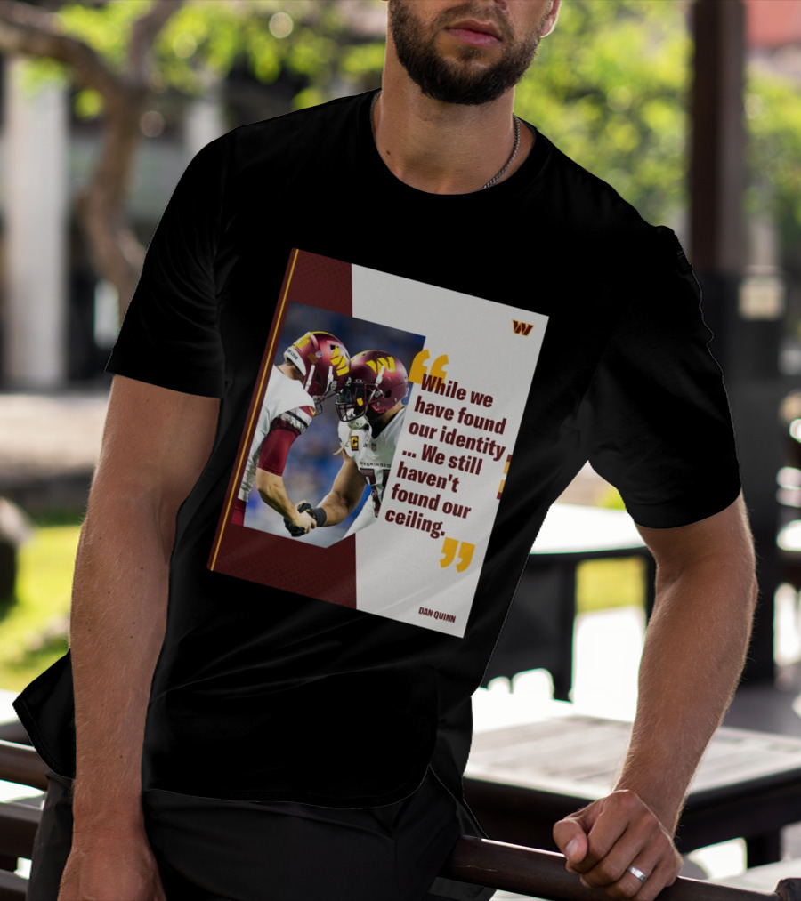 Washington Commanders Identity And Ceiling Quote By Dan Quinn T-Shirt
