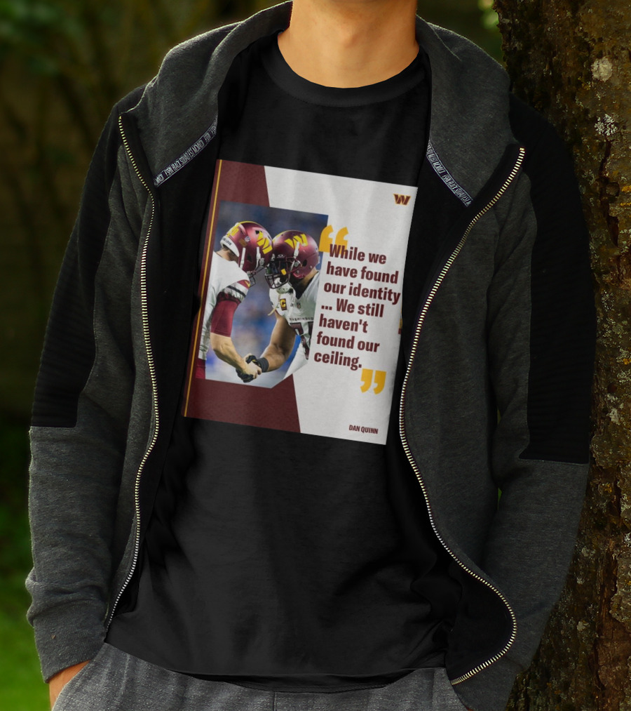 Washington Commanders Identity And Ceiling Quote By Dan Quinn T-Shirt